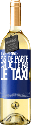 29,95 € Envoi gratuit | Vin blanc Édition WHITE Ne me menace pas de partir car je te paie le taxi! Étiquette Bleue. Étiquette personnalisable Vin jeune Récolte 2024 Verdejo