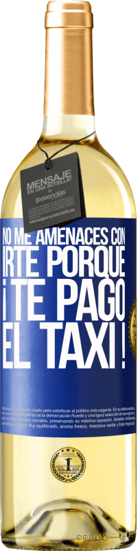 29,95 € Envío gratis | Vino Blanco Edición WHITE No me amenaces con irte porque ¡Te pago el taxi! Etiqueta Azul. Etiqueta personalizable Vino joven Cosecha 2024 Verdejo