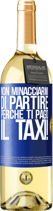 29,95 € Spedizione Gratuita | Vino bianco Edizione WHITE Non minacciarmi di partire perché ti pago il taxi! Etichetta Blu. Etichetta personalizzabile Vino giovane Raccogliere 2024 Verdejo