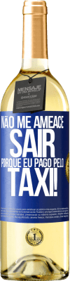 29,95 € Envio grátis | Vinho branco Edição WHITE Não me ameace sair porque eu pago pelo táxi! Etiqueta Azul. Etiqueta personalizável Vinho jovem Colheita 2023 Verdejo