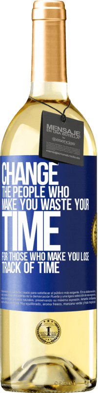 29,95 € Бесплатная доставка | Белое вино Издание WHITE Измените людей, которые заставляют вас тратить свое время на тех, кто заставляет вас терять счет времени Синяя метка. Настраиваемая этикетка Молодое вино Урожай 2023 Verdejo