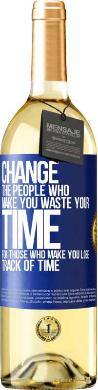 29,95 € Free Shipping | White Wine WHITE Edition Change the people who make you waste your time for those who make you lose track of time Blue Label. Customizable label Young wine Harvest 2024 Verdejo