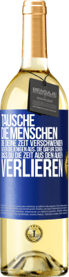 29,95 € Kostenloser Versand | Weißwein WHITE Ausgabe Tausche die Menschen, die deine Zeit verschwenden, gegen diejenigen aus, die dafür sorgen, dass du die Zeit aus den Augen verlie Blaue Markierung. Anpassbares Etikett Junger Wein Ernte 2024 Verdejo