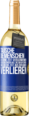 29,95 € Kostenloser Versand | Weißwein WHITE Ausgabe Tausche die Menschen, die deine Zeit verschwenden, gegen diejenigen aus, die dafür sorgen, dass du die Zeit aus den Augen verlie Blaue Markierung. Anpassbares Etikett Junger Wein Ernte 2025 Verdejo