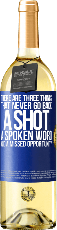 29,95 € Free Shipping | White Wine WHITE Edition There are three things that never go back: a shot, a spoken word and a missed opportunity Blue Label. Customizable label Young wine Harvest 2023 Verdejo