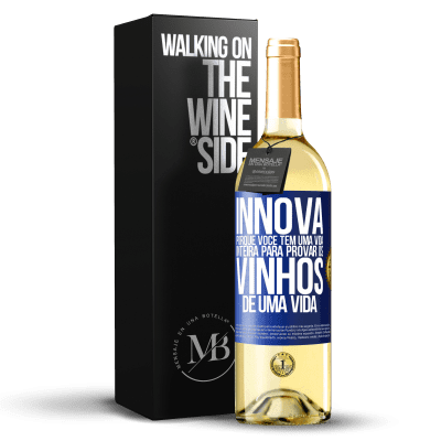 «Innova, porque você tem uma vida inteira para provar os vinhos de uma vida» Edição WHITE