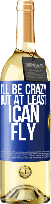 29,95 € Free Shipping | White Wine WHITE Edition I'll be crazy, but at least I can fly Blue Label. Customizable label Young wine Harvest 2023 Verdejo