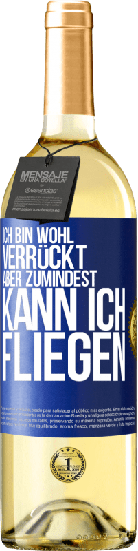 29,95 € Kostenloser Versand | Weißwein WHITE Ausgabe Ich bin wohl verrückt, aber zumindest kann ich fliegen Blaue Markierung. Anpassbares Etikett Junger Wein Ernte 2024 Verdejo