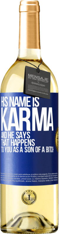 29,95 € Free Shipping | White Wine WHITE Edition His name is Karma, and he says That happens to you as a son of a bitch Blue Label. Customizable label Young wine Harvest 2024 Verdejo