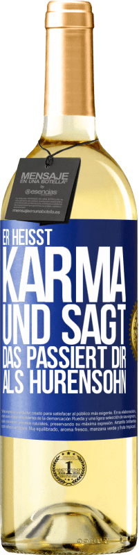 29,95 € Kostenloser Versand | Weißwein WHITE Ausgabe Er heißt Karma und sagt: Das passiert dir als Hurensohn. Blaue Markierung. Anpassbares Etikett Junger Wein Ernte 2023 Verdejo