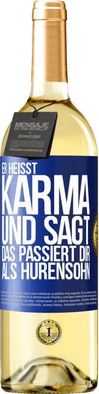 29,95 € Kostenloser Versand | Weißwein WHITE Ausgabe Er heißt Karma und sagt: Das passiert dir als Hurensohn. Blaue Markierung. Anpassbares Etikett Junger Wein Ernte 2024 Verdejo