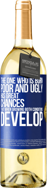 29,95 € Free Shipping | White Wine WHITE Edition The one who is born poor and ugly, has great chances that when growing ... both conditions develop Blue Label. Customizable label Young wine Harvest 2024 Verdejo