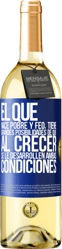 29,95 € Envío gratis | Vino Blanco Edición WHITE El que nace pobre y feo, tiene grandes posibilidades de que al crecer...se le desarrollen ambas condiciones Etiqueta Azul. Etiqueta personalizable Vino joven Cosecha 2025 Verdejo