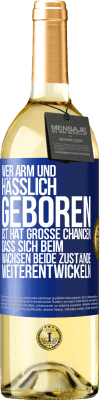 29,95 € Kostenloser Versand | Weißwein WHITE Ausgabe Wer arm und hässlich geboren ist, hat große Chancen, dass sich beim Wachsen beide Zustände weiterentwickeln Blaue Markierung. Anpassbares Etikett Junger Wein Ernte 2023 Verdejo