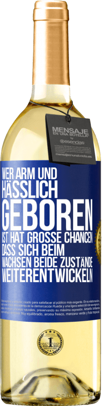 29,95 € Kostenloser Versand | Weißwein WHITE Ausgabe Wer arm und hässlich geboren ist, hat große Chancen, dass sich beim Wachsen beide Zustände weiterentwickeln Blaue Markierung. Anpassbares Etikett Junger Wein Ernte 2024 Verdejo