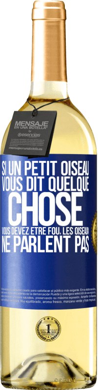 29,95 € Envoi gratuit | Vin blanc Édition WHITE Si un petit oiseau vous dit quelque chose vous devez être fou, les oiseaux ne parlent pas Étiquette Bleue. Étiquette personnalisable Vin jeune Récolte 2024 Verdejo