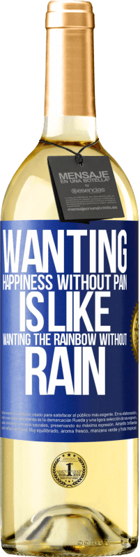 29,95 € Free Shipping | White Wine WHITE Edition Wanting happiness without pain is like wanting the rainbow without rain Blue Label. Customizable label Young wine Harvest 2024 Verdejo
