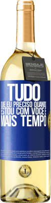 29,95 € Envio grátis | Vinho branco Edição WHITE Tudo que eu preciso quando estou com você é mais tempo Etiqueta Azul. Etiqueta personalizável Vinho jovem Colheita 2023 Verdejo