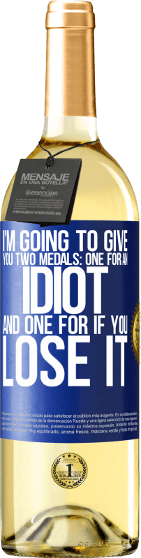 29,95 € Free Shipping | White Wine WHITE Edition I'm going to give you two medals: One for an idiot and one for if you lose it Blue Label. Customizable label Young wine Harvest 2023 Verdejo