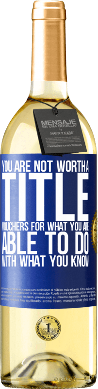 29,95 € Free Shipping | White Wine WHITE Edition You are not worth a title. Vouchers for what you are able to do with what you know Blue Label. Customizable label Young wine Harvest 2025 Verdejo
