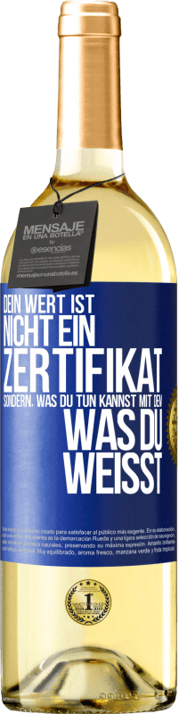 29,95 € Kostenloser Versand | Weißwein WHITE Ausgabe Dein Wert ist nicht ein Zertifikat, sondern, was du tun kannst mit dem, was du weißt Blaue Markierung. Anpassbares Etikett Junger Wein Ernte 2024 Verdejo