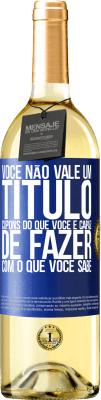 29,95 € Envio grátis | Vinho branco Edição WHITE Você não vale um título. Cupons do que você é capaz de fazer com o que você sabe Etiqueta Azul. Etiqueta personalizável Vinho jovem Colheita 2023 Verdejo