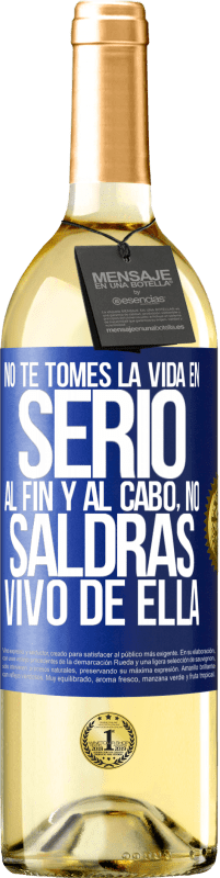 29,95 € Envío gratis | Vino Blanco Edición WHITE No te tomes la vida en serio, al fin y al cabo, no saldrás vivo de ella Etiqueta Azul. Etiqueta personalizable Vino joven Cosecha 2025 Verdejo
