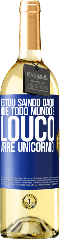 29,95 € Envio grátis | Vinho branco Edição WHITE Estou saindo daqui que todo mundo é louco. Arre unicórnio! Etiqueta Azul. Etiqueta personalizável Vinho jovem Colheita 2024 Verdejo