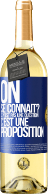 29,95 € Envoi gratuit | Vin blanc Édition WHITE On se connaît? Ce n'est pas une question, c'est une proposition Étiquette Bleue. Étiquette personnalisable Vin jeune Récolte 2025 Verdejo