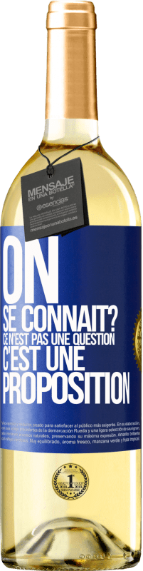 29,95 € Envoi gratuit | Vin blanc Édition WHITE On se connaît? Ce n'est pas une question, c'est une proposition Étiquette Bleue. Étiquette personnalisable Vin jeune Récolte 2024 Verdejo