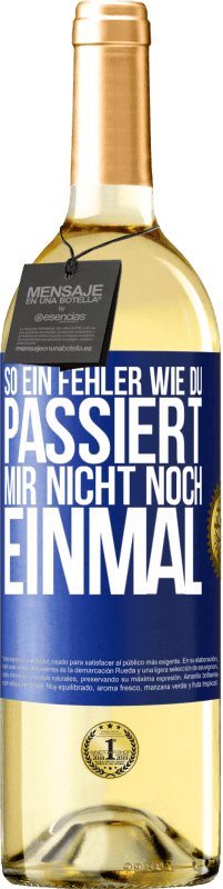 29,95 € Kostenloser Versand | Weißwein WHITE Ausgabe So ein Fehler wie du passiert mir nicht noch einmal Blaue Markierung. Anpassbares Etikett Junger Wein Ernte 2024 Verdejo