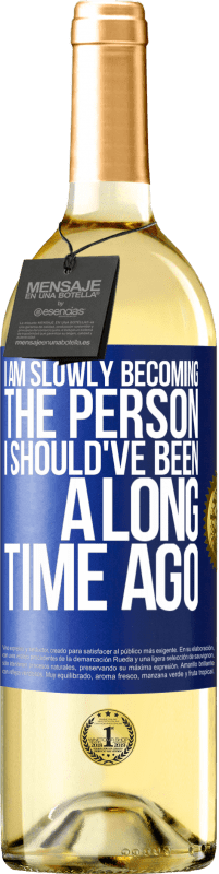 29,95 € Free Shipping | White Wine WHITE Edition I am slowly becoming the person I should've been a long time ago Blue Label. Customizable label Young wine Harvest 2023 Verdejo