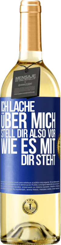 29,95 € Kostenloser Versand | Weißwein WHITE Ausgabe Ich lache über mich, stell dir also vor, wie es mit dir steht Blaue Markierung. Anpassbares Etikett Junger Wein Ernte 2023 Verdejo