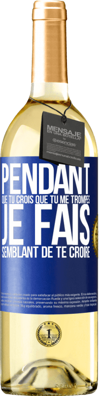 29,95 € Envoi gratuit | Vin blanc Édition WHITE Pendant que tu crois que tu me trompes je fais semblant de te croire Étiquette Bleue. Étiquette personnalisable Vin jeune Récolte 2024 Verdejo