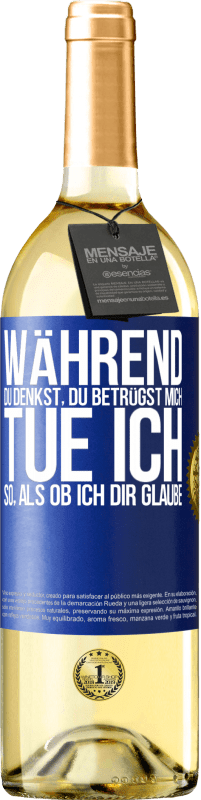 29,95 € Kostenloser Versand | Weißwein WHITE Ausgabe Während du denkst, du betrügst mich, tue ich so, als ob ich dir glaube Blaue Markierung. Anpassbares Etikett Junger Wein Ernte 2024 Verdejo