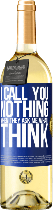 29,95 € Free Shipping | White Wine WHITE Edition I call you nothing when they ask me what I think Blue Label. Customizable label Young wine Harvest 2023 Verdejo