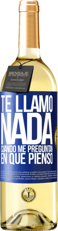 29,95 € Envío gratis | Vino Blanco Edición WHITE Te llamo nada cuando me preguntan en qué pienso Etiqueta Azul. Etiqueta personalizable Vino joven Cosecha 2024 Verdejo