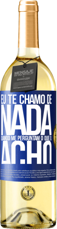 29,95 € Envio grátis | Vinho branco Edição WHITE Eu te chamo de nada quando me perguntam o que eu acho Etiqueta Azul. Etiqueta personalizável Vinho jovem Colheita 2024 Verdejo