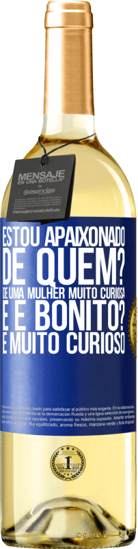 29,95 € Envio grátis | Vinho branco Edição WHITE Estou apaixonado. De quem? De uma mulher muito curiosa. E é bonito? É muito curioso Etiqueta Azul. Etiqueta personalizável Vinho jovem Colheita 2024 Verdejo