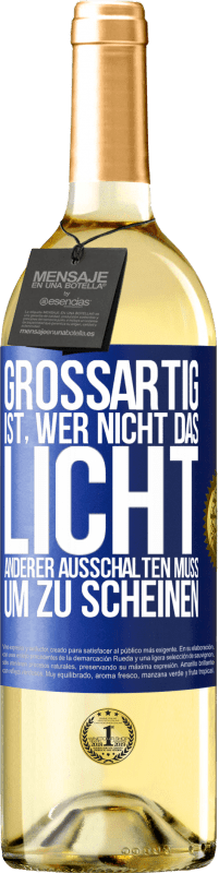 29,95 € Kostenloser Versand | Weißwein WHITE Ausgabe Großartig ist, wer nicht das Licht anderer ausschalten muss, um zu scheinen Blaue Markierung. Anpassbares Etikett Junger Wein Ernte 2024 Verdejo