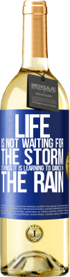 29,95 € Free Shipping | White Wine WHITE Edition Life is not waiting for the storm to pass. It is learning to dance in the rain Blue Label. Customizable label Young wine Harvest 2024 Verdejo