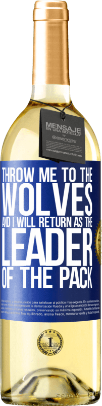 29,95 € Free Shipping | White Wine WHITE Edition throw me to the wolves and I will return as the leader of the pack Blue Label. Customizable label Young wine Harvest 2023 Verdejo