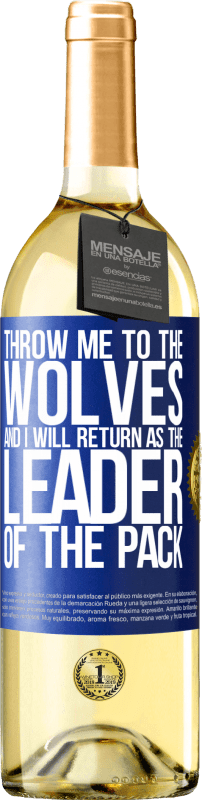 29,95 € Free Shipping | White Wine WHITE Edition throw me to the wolves and I will return as the leader of the pack Blue Label. Customizable label Young wine Harvest 2024 Verdejo