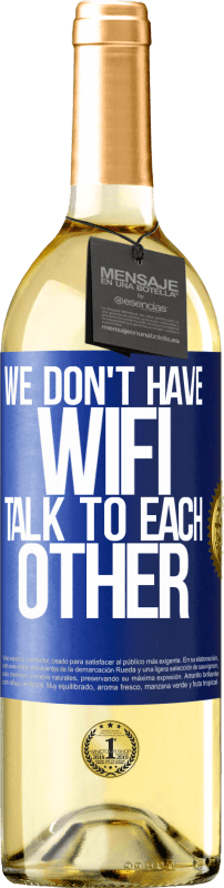 29,95 € Free Shipping | White Wine WHITE Edition We don't have WiFi, talk to each other Blue Label. Customizable label Young wine Harvest 2023 Verdejo