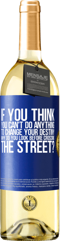 29,95 € Free Shipping | White Wine WHITE Edition If you think you can't do anything to change your destiny, why do you look before crossing the street? Blue Label. Customizable label Young wine Harvest 2024 Verdejo