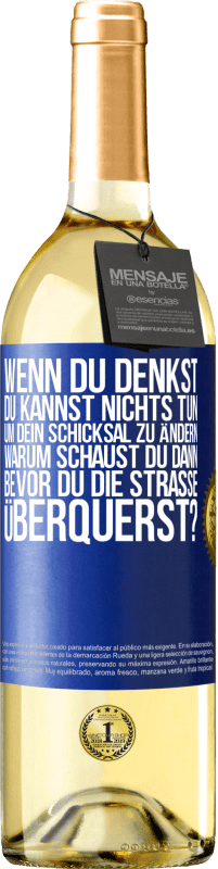 29,95 € Kostenloser Versand | Weißwein WHITE Ausgabe Wenn du denkst, du kannst nichts tun, um dein Schicksal zu ändern, warum schaust du dann bevor du die Straße überquerst? Blaue Markierung. Anpassbares Etikett Junger Wein Ernte 2024 Verdejo