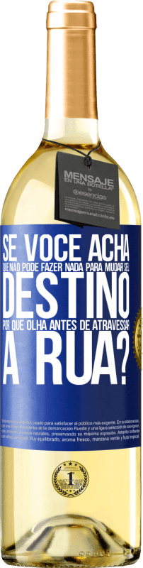 29,95 € Envio grátis | Vinho branco Edição WHITE Se você acha que não pode fazer nada para mudar seu destino, por que olha antes de atravessar a rua? Etiqueta Azul. Etiqueta personalizável Vinho jovem Colheita 2024 Verdejo