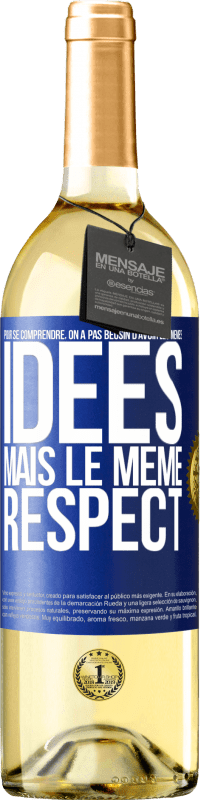 29,95 € Envoi gratuit | Vin blanc Édition WHITE Pour se comprendre, on a pas beosin d'avoir les mêmes idées mais le même respect Étiquette Bleue. Étiquette personnalisable Vin jeune Récolte 2024 Verdejo