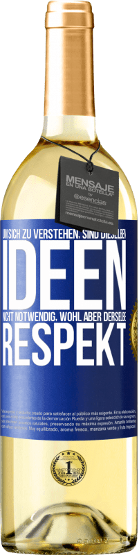 29,95 € Kostenloser Versand | Weißwein WHITE Ausgabe Um sich zu verstehen, sind dieselben Ideen nicht notwendig, wohl aber derselbe Respekt Blaue Markierung. Anpassbares Etikett Junger Wein Ernte 2024 Verdejo