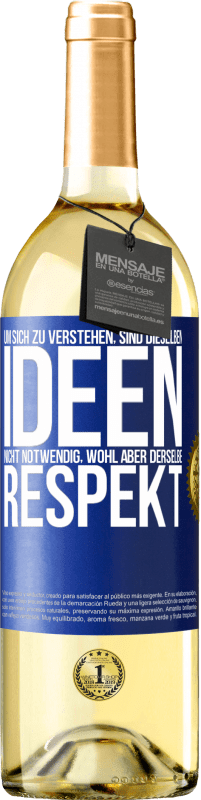 29,95 € Kostenloser Versand | Weißwein WHITE Ausgabe Um sich zu verstehen, sind dieselben Ideen nicht notwendig, wohl aber derselbe Respekt Blaue Markierung. Anpassbares Etikett Junger Wein Ernte 2025 Verdejo